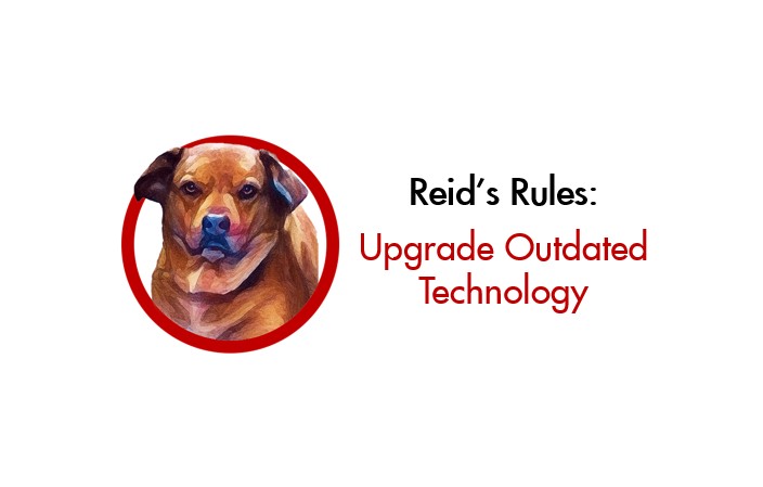 Reid's Rules - Upgrade Outdated Technology