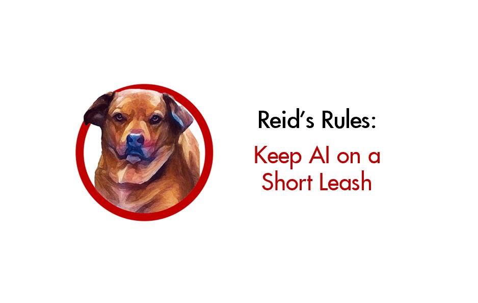 Reid's Rules - Keep AI on a Short Leash